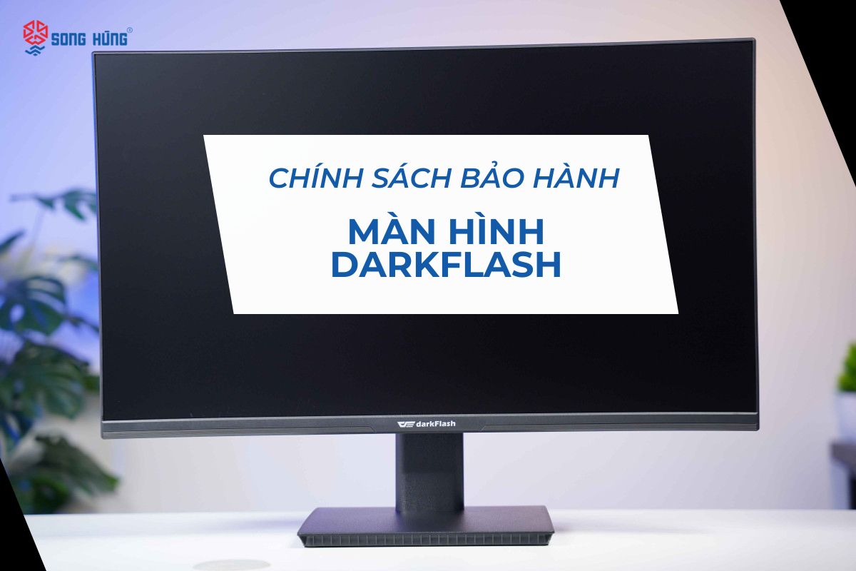 Chính Sách Bảo Hành Màn Hình DarkFlash Chính Hãng Do Song Hùng Phân Phối